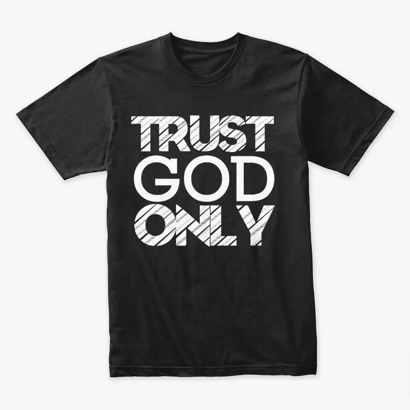 TRUST GOD ONLY 100% Cotton